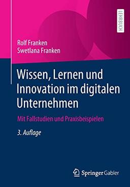 Wissen, Lernen und Innovation im digitalen Unternehmen: Mit Fallstudien und Praxisbeispielen