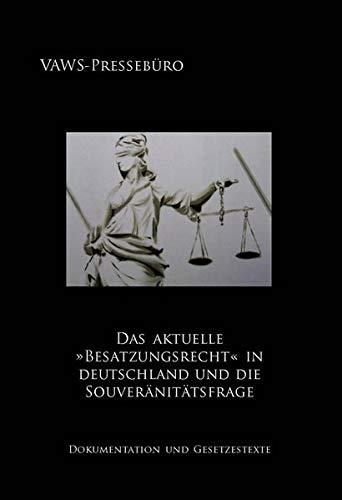 Das aktuelle »Besatzungsrecht« in Deutschland und die Souveränitätsfrage: Dokumentation und Gesetzestexte