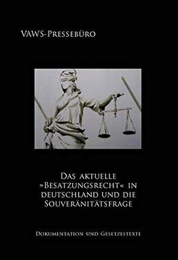 Das aktuelle »Besatzungsrecht« in Deutschland und die Souveränitätsfrage: Dokumentation und Gesetzestexte