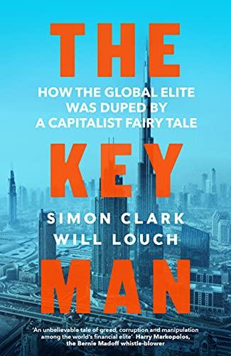 The Key Man: How the Global Elite Was Duped by a Capitalist Fairy Tale