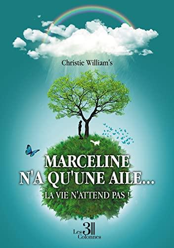 Marceline n'a qu'une aile... : La vie n'attend pas !