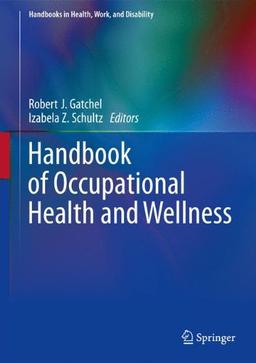 Handbook of Occupational Health and Wellness (Handbooks in Health, Work, and Disability)