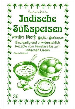 Indische Süßspeisen: Einzigartig und unwiderstehlich. Rezepte vom Himalaya bis zum indischen Ozean (Exotische Küche)