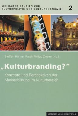 "Kulturbranding?": Konzepte und Perspektiven der Markenbildung im Kulturbereich