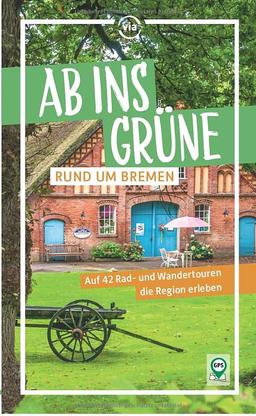 Ab ins Grüne – Rund um Bremen: Auf 38 Rad- und Wandertouren die Region erleben