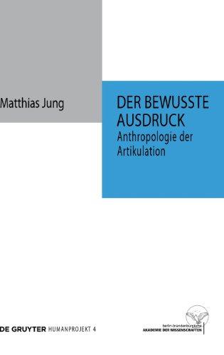 Der bewusste Ausdruck: Anthropologie der Artikulation (Humanprojekt)