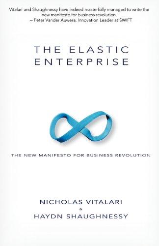 The Elastic Enterprise: The New Manifesto for Business Revolution