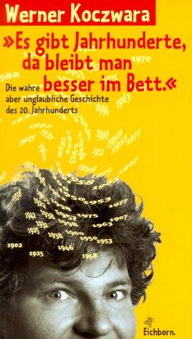 ' Es gibt Jahrhunderte, da bleibt man besser im Bett'. Die wahre aber unglaubliche Geschichte des 20. Jahrhunderts