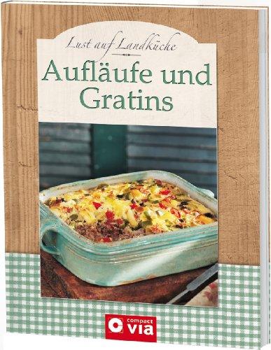 Lust auf Landküche: Aufläufe und Gratins