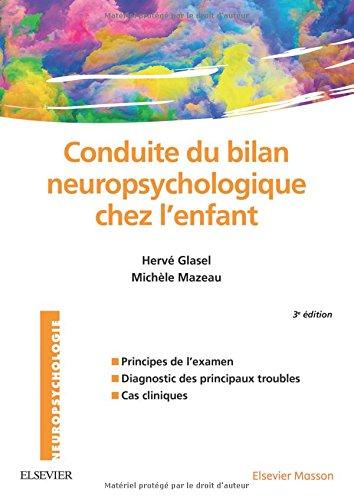 Conduite du bilan neuropsychologique chez l'enfant : principes de l'examen, diagnostic des principaux troubles, cas cliniques