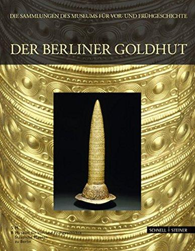 Der Berliner Goldhut (Die Sammlungen des Museums für Vor- und Frühgeschichte)