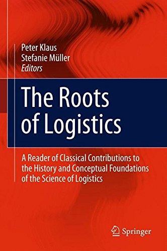 The Roots of Logistics: A Reader of Classical Contributions to the History and Conceptual Foundations of the Science of Logistics