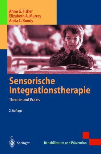 Sensorische Integrationstherapie: Theorie und Praxis (Rehabilitation und Prävention)