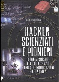 Hacker, scienziati e pionieri. Storia sociale del ciberspazio e della comunicazione elettronica