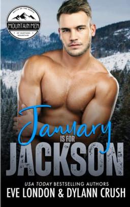 January is for Jackson: A brother's best friend, grumpy mountain man, curvy girl romance (Mountain Men of Mustang Mountain)