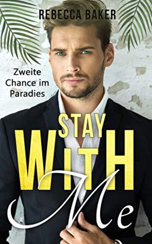 Stay with me - Zweite Chance im Paradies: Ein Second Chance - Liebesroman