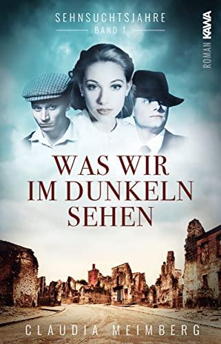 Sehnsuchtsjahre (Band 1): Was wir im Dunkeln sehen (Sehnsuchtsjahre: Was wir im Dunkeln sehen)