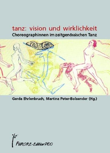 Tanz: Vision und Wirklichkeit. Choreographinnen im zeitgenössischen Tanz (Frauen Körper Kunst, Band 4): BD IV