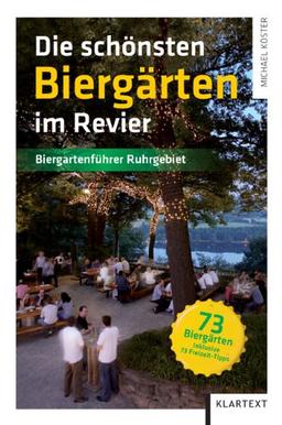 Die schönsten Biergärten im Revier. Biergartenführer Ruhrgebiet