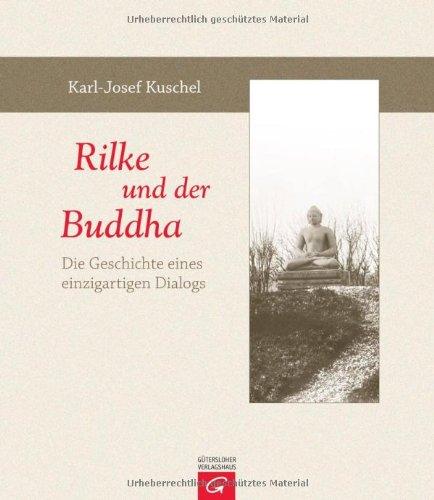 Rilke und der Buddha: Die Geschichte eines einzigartigen Dialogs