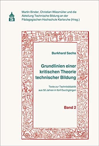 Grundlinien einer kritischen Theorie technischer Bildung Band 2: Texte zur Technikdidaktik aus 50 Jahren in fünf Durchgängen