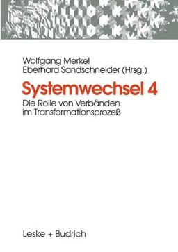 Systemwechsel, Bd.4, Die Rolle von Verbänden im Transformationsprozeß