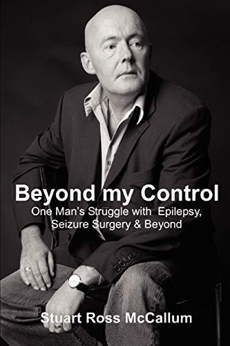 Beyond my Control: One Man's Struggle with Epilepsy, Seizure Surgery & Beyond