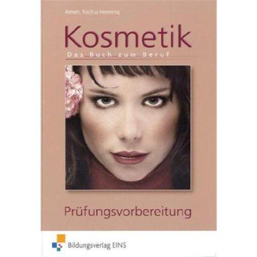 Kosmetik - Das Buch zum Beruf: Prüfungsvorbereitung: Die Prüfungsvorbereitung zum Beruf Aufgabenband