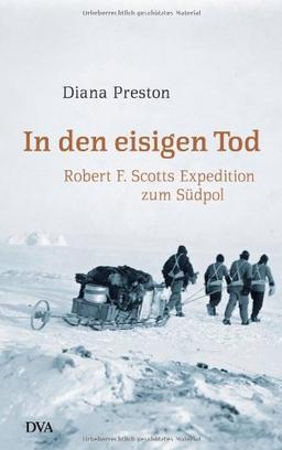 In den eisigen Tod: Robert F. Scotts Expedition zum Südpol