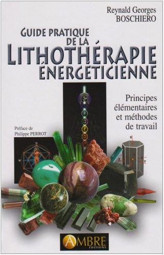 Guide pratique de la lithothérapie énergéticienne : principes élémentaires et méthodes de travail