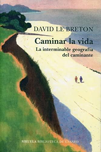 Caminar la vida: La interminable geografía del caminante (Biblioteca de Ensayo / Serie mayor, Band 126)