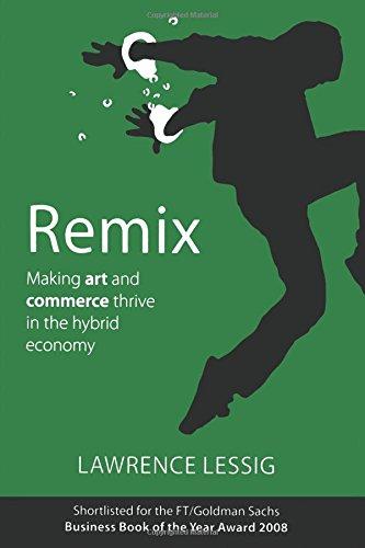 Remix: Making Art and Commerce Thrive in the Hybrid Economy