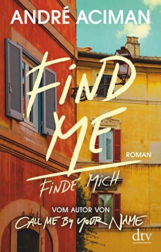 Find Me, Finde mich: Roman, Vom Autor von ›Call Me by Your Name‹