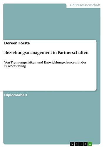 Beziehungsmanagement in Partnerschaften: Von Trennungsrisiken und Entwicklungschancen in der Paarbeziehung