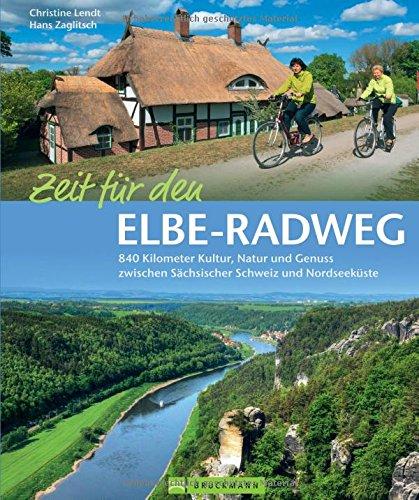 Elbe-Radweg: Ein Radführer mit Flussradweg-Touren durch Natur und Kultur von Dresden über Magdeburg, Dessau, Hamburg bis nach Cuxhaven und zum ... zu UNESCO Weltkulturerbe (Radbildbände)