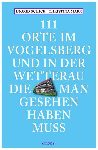 111 Orte im Vogelsberg und in der Wetterau, die man gesehen haben muss