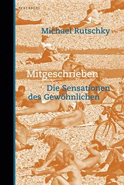 Mitgeschrieben: Die Sensationen des Gewöhnlichen