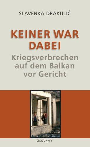 Keiner war dabei: Kriegsverbrechen auf dem Balkan vor Gericht