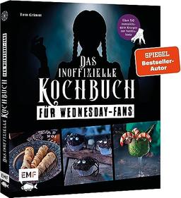 Das inoffizielle Kochbuch für Wednesday-Fans: Über 50 monströs-gute Rezepte zur Netflix-Serie: Grabstein-Pizza, Wurstmumien, Toxische Limonade und mehr