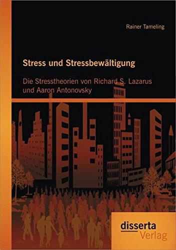 Stress und Stressbewältigung: Die Stresstheorien von Richard S. Lazarus und Aaron Antonovsky