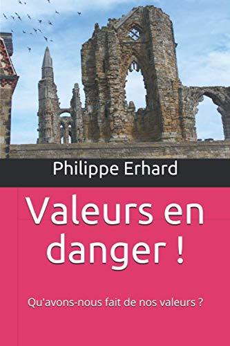 Valeurs en danger !: Qu’avons-nous fait de nos valeurs ?