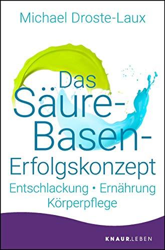 Das Säure-Basen-Erfolgskonzept: Entschlackung - Ernährung - Körperpflege