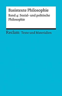 Basistexte Philosophie. Band 4: Sozial- und politische Philosophie: Für die Sekundarstufe II. Texte und Materialien für den Unterricht (Reclams Universal-Bibliothek)