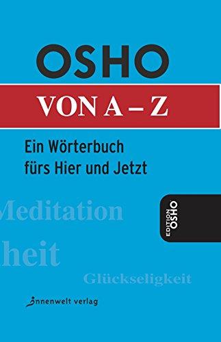 Osho von A - Z: Das Wörterbuch fürs Hier und Jetzt