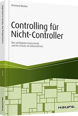 Controlling für Nicht-Controller: Die wichtigsten Instrumente und ihr Einsatz im Unternehmen (Haufe Fachbuch)