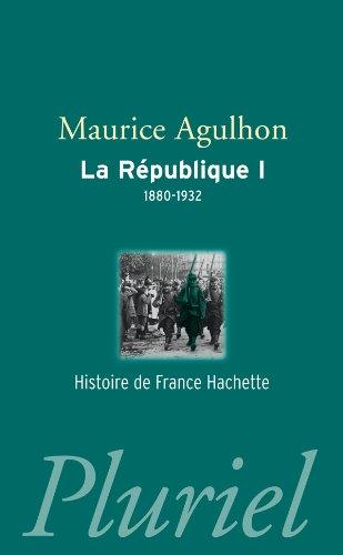 La République. Vol. 1. L'élan fondateur et la grande blessure, 1880-1932