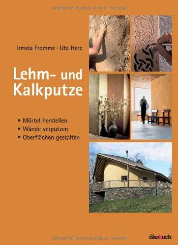 Lehm- und Kalkputze: Mörtel herstellen, Wände verputzen, Oberflächen gestalten