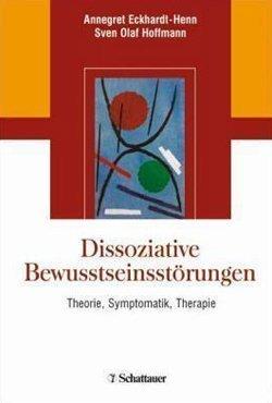 Dissoziative Bewußtseinsstörungen: Theorie, Symptomatik, Therapie