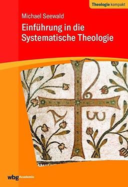 Einführung in die Systematische Theologie (Theologie kompakt)