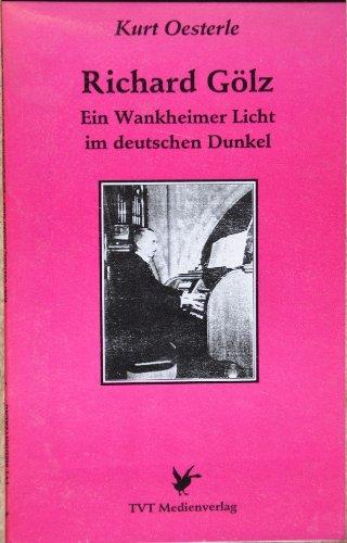 Richard Gölz: Ein Wankheimer Licht im deutschen Dunkel